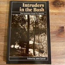 Intruders in the Bush The Australian Quest for Identity John Carroll