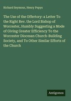 Richard Seymour (U. A.) | The Use Of The Offertory: A Letter To The Right...