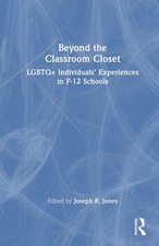 Beyond the Classroom Closet: LGBTQ+ Individuals' Experiences in P-12 Schools by