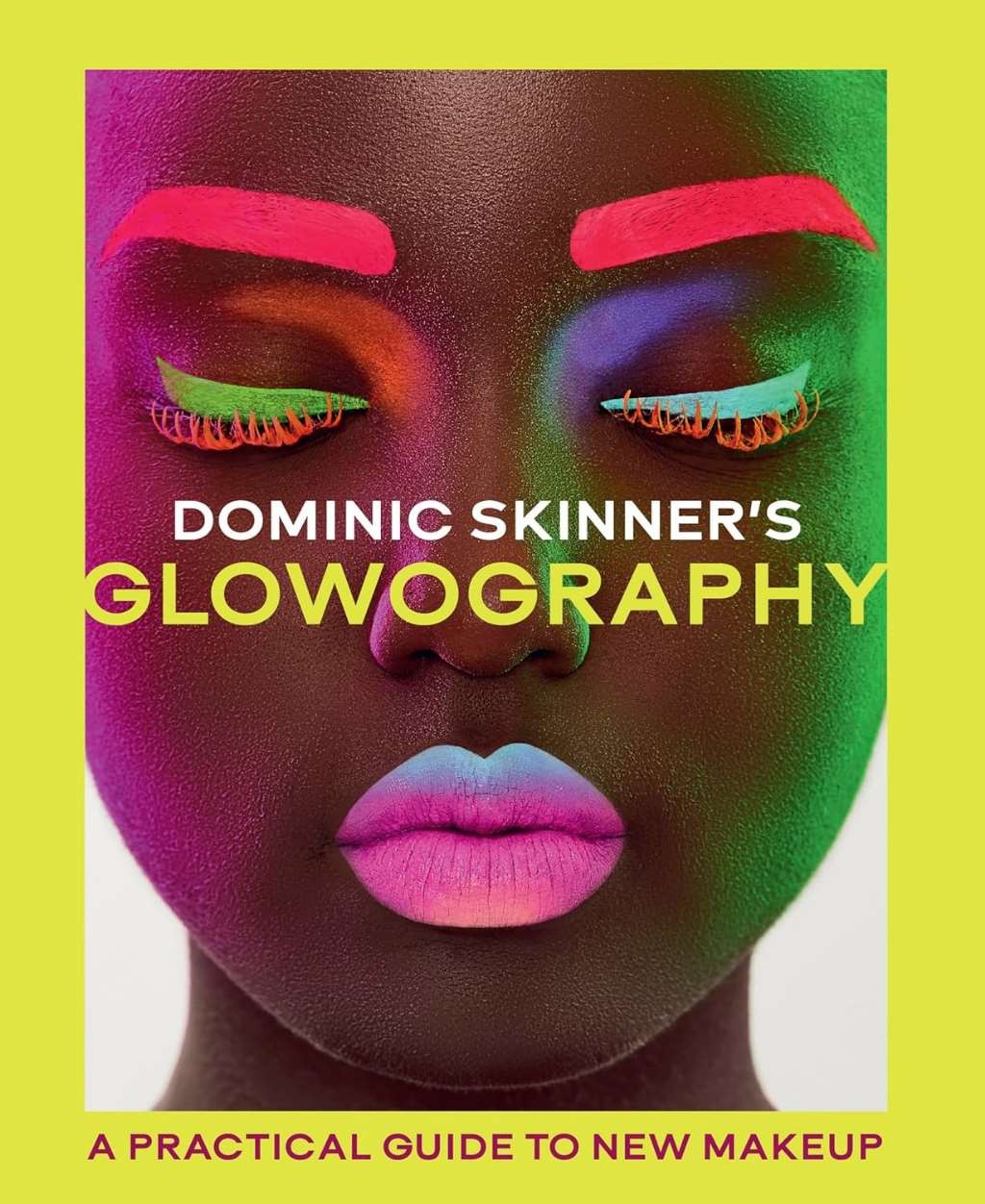 Dominic Skinner's Glowography: A Practical Guide to New Makeup, Skinner, Dominic