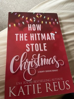 How the Hitman Stole Christmas: A Grumpy-Sunshine Romance (Hol... by Reus, Katie