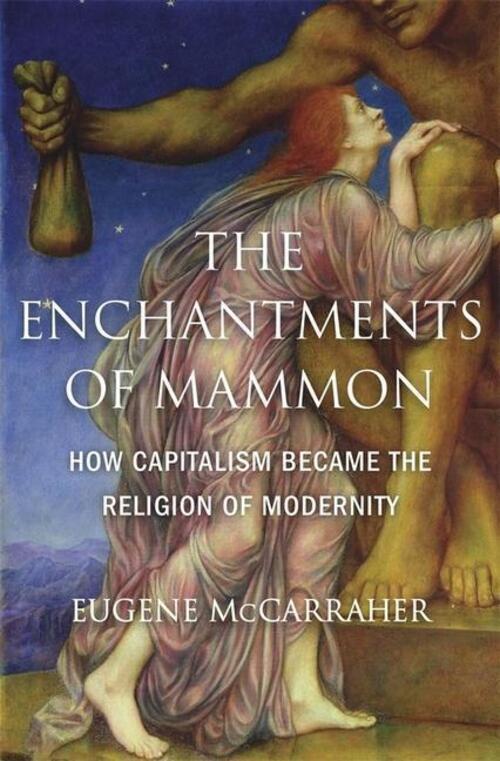 Thumbnail - The Enchantments Of Mammon | How Capitalism Became The Religion Of
