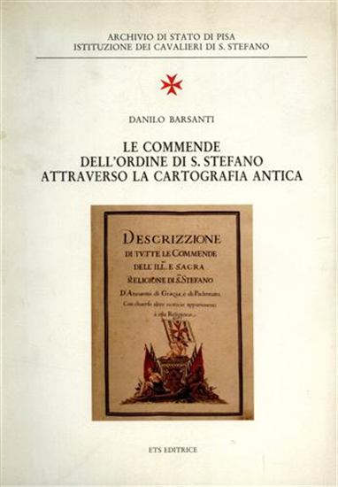 Barsanti,Danilo. - Le Commende dell'Ordine di S.Stefano attraverso la cartografi