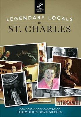 NEW Arcadia Publishing Legendary Locals of St. Charles, MO 9781467102315 Legenda