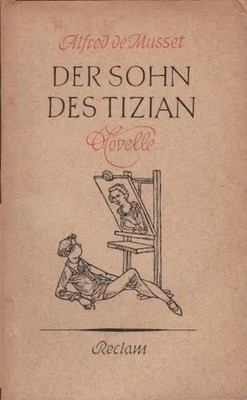 Der Sohn des Tizian : Novelle. Alfred de Musset. Aus d. Französ. von Ernst Sande