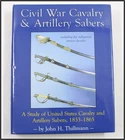 CIVIL WAR CAVALRY & ARTILLERY SABERS 1833 - 1865  John H. Thillmann swords NICE
