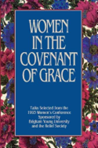 Women in the Covenant of Grace: Talks Selected from the 1993 Women's Conference