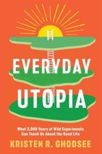 Everyday Utopia: What 2,000 Years of Wild Experiments Can Teach Us About the Goo