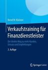 Verkaufstraining Fur Finanzdienstleister: Der Direkte Weg Zu Mehr Kunden, Umsatz Und Empfehlungen by Bernd W Klockner (Hardback, 2014)