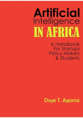 Artificial Intelligence in Africa: A Handbook For Start - Paperback NEW Agama, D