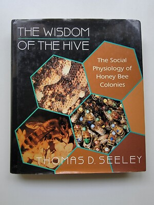 The Wisdom of the Hive The Social Physiology of Honey Bee Colonies by Seeley