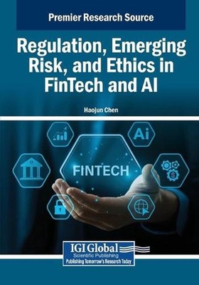 Regulation, Emerging Risk, and Ethics in FinTech and AI by Haojun Chen Paperback