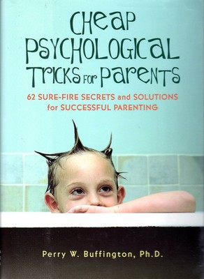 Cheap Psychological Tricks for Parents: 62 Sure-Fire Secrets and Solutions f...