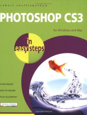 Photoshop CS3 in Easy Steps: For Windows and Mac By Robert Shuff