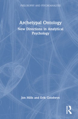 Archetypal Ontology: New Directions in Analytical Psychology (Philosophy and