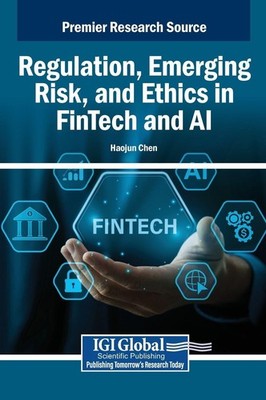 Haojun Chen / Regulation, Emerging Risk, and Ethics in FinTech ...9798337365879