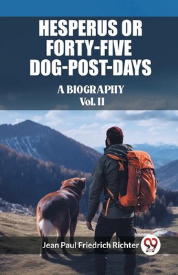 Jean Paul Friedrich Richter | Hesperus or Forty-Five Dog-Post-Days A...