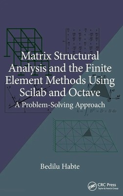 Matrix Structural Analysis and the Finite Element Methods Using Scilab and...