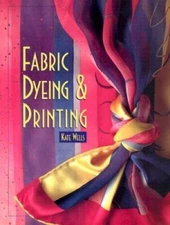 Fabric Dyeing and Printing - Hardcover By Wells, Kate - GOOD