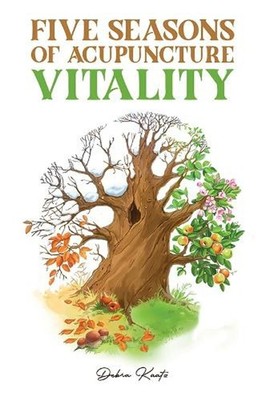 Five Seasons of Acupuncture Vitality by Debra Kaatz Paperback Book