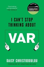 I Can't Stop Thinking About VAR: Forward by Jonathan Wilson by Daisy Christodoul
