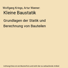 Kleine Baustatik: Grundlagen der Statik und Berechnung von Bauteilen: Grundlagen
