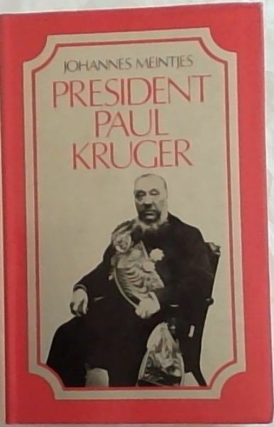 Meintjes, Johannes .. President Paul Kruger: A biography
