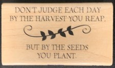 Stampabilities Don  t Judge Each Day By The Harvest You Reap  Rubber Stamp