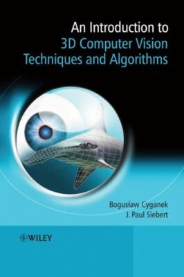An Introduction to 3D Computer Vision Techniques and Algorithms, Cyganek, Bogusl