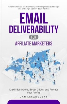 Email Deliverability for Affiliate Marketers: Maximise Opens, Boost Clicks, and 