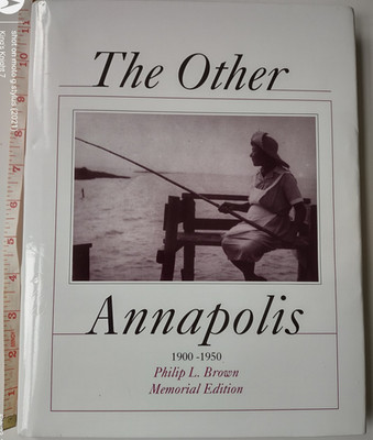 *SIGNED* The Other ANNAPOLIS: 1900-1950, Philip L. BROWN, Memorial Edition 2010