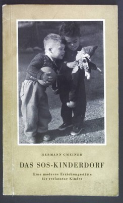 Das SOS-Kinderdorf. Eine moderne Erzeihungsstätte für verlassene Kinder. Gmeiner