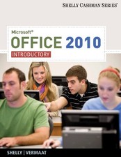 MICROSOFT OFFICE 2010: INTRODUCTORY SHELLY CASHMAN By Gary B. Shelly  Misty E.