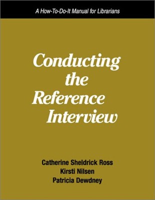 Conducting the Reference Interview : A How-to-Do-It Manual for Li