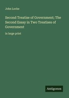 Second Treatise Of Government The Second Essay In Two Treatises Of Government J