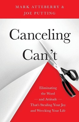 Canceling Can't: Eliminating the Word-and Attitude-That's Stealing Your Joy and