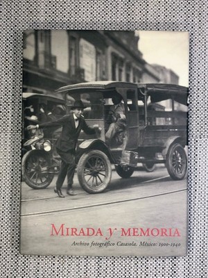 Mirada y Memoria Archivo Fotográfico Casasola México 1900-1940 Pete Hamill