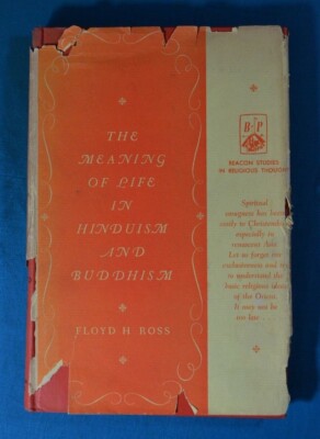 The Meaning of Life in Hinduism and Buddhism by Floyd H. Ross Beacon Press 1953 