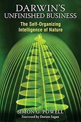 Darwin's Unfinished Business : The Self-Organizing Intelligence o