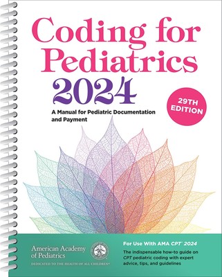 Coding for Pediatrics 2024: A Manual for Pediatric Documentation and Payment