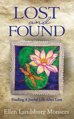 Lost and Found: Finding A Joyful Life After Loss by Ellen Landsburg Monsees (Eng