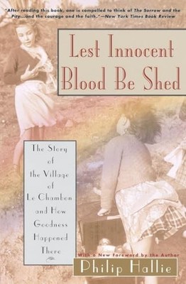 Lest Innocent Blood be Shed: The Story of the Village of Le Chambon and How G...