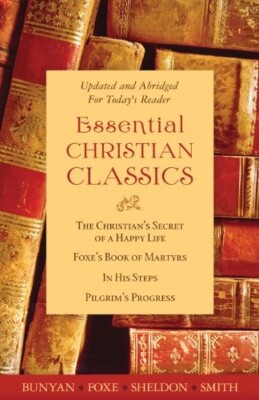 Essential Christian Classics Collection by John Foxe, Charles M. Sheldon,...