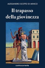 Libro - Scotto di Minico Alessandro - Il Trapasso Della Giovinezza  - Controcorr