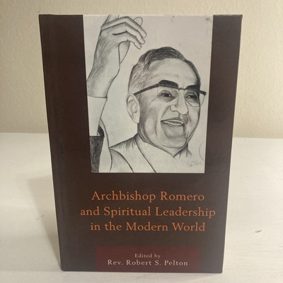Archbishop Romero and Spiritual Leadership in the Modern World by Roberto...
