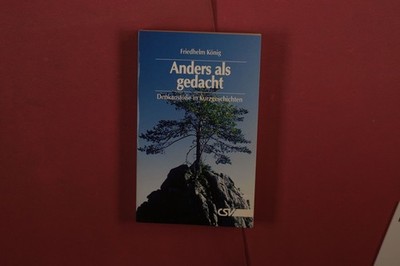 416852 Friedhelm König ANDERS ALS GEDACHT CSV Denkanstöße in Kurzgeschichten