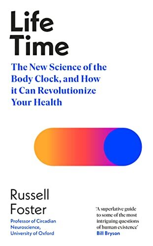 Life Time: The New Science of the Body Clock, and How It Can Revolutionize Your