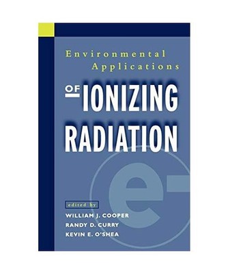 Environmental Applications of Ionizing Radiation, Cooper, Curry, O Shea