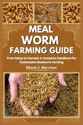 Meal Worm Farming Guide From Setup to Harvest: A Comple -  NEW EDWIN. J. HARRI 2
