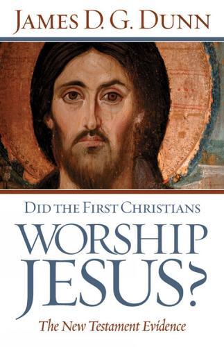 James D. G. Dunn Did the First Christians Worship Jesus? (Paperback)
